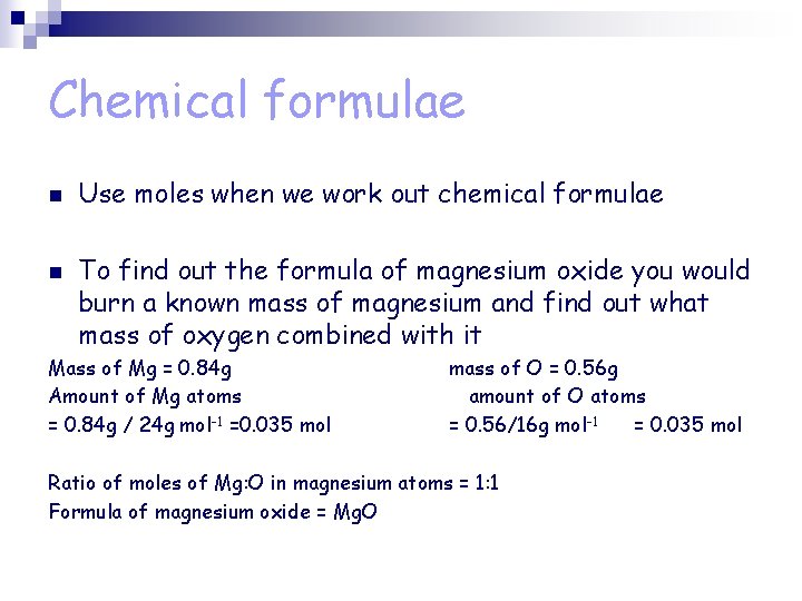 Chemical formulae n n Use moles when we work out chemical formulae To find