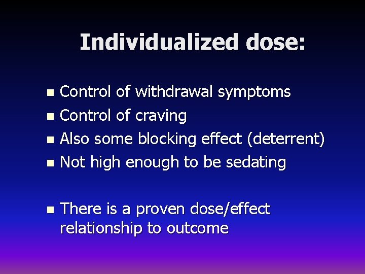 Individualized dose: Control of withdrawal symptoms n Control of craving n Also some blocking