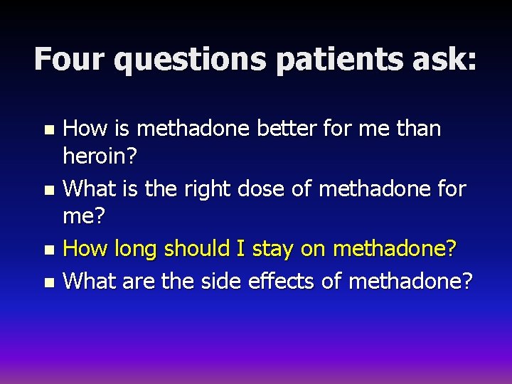 Four questions patients ask: How is methadone better for me than heroin? n What