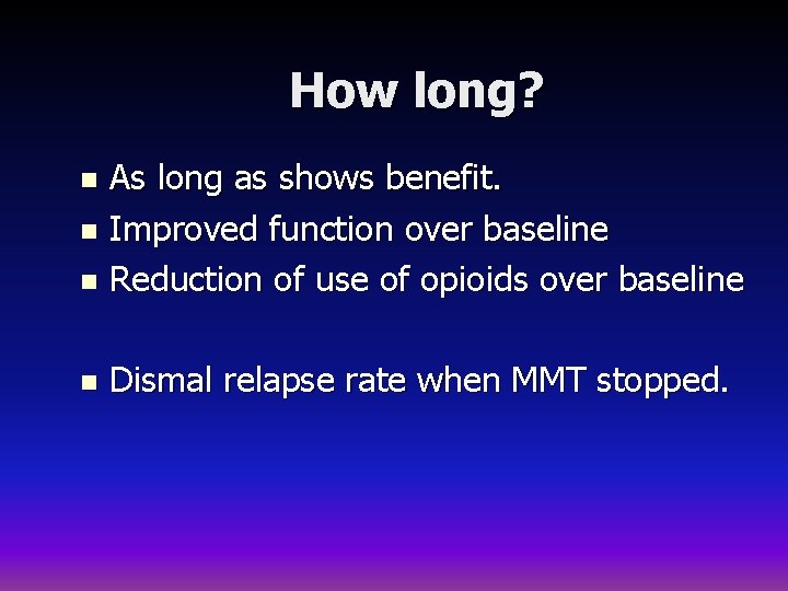 How long? As long as shows benefit. n Improved function over baseline n Reduction
