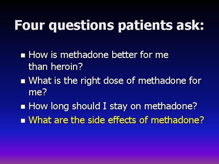 Four questions patients ask: How is methadone better for me than heroin? n What