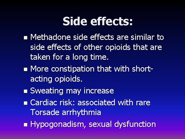 Side effects: Methadone side effects are similar to side effects of other opioids that