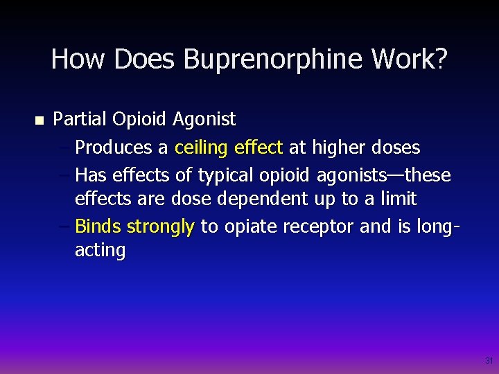 How Does Buprenorphine Work? n Partial Opioid Agonist – Produces a ceiling effect at