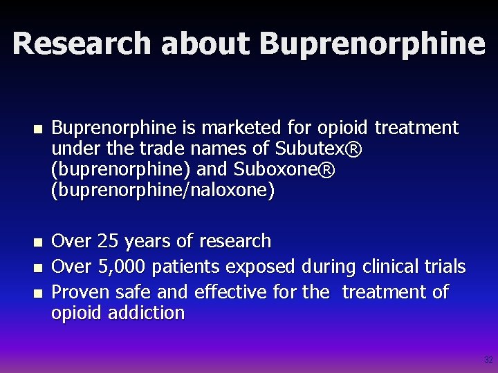 Research about Buprenorphine n Buprenorphine is marketed for opioid treatment under the trade names