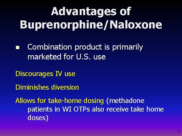 Advantages of Buprenorphine/Naloxone n Combination product is primarily marketed for U. S. use Discourages