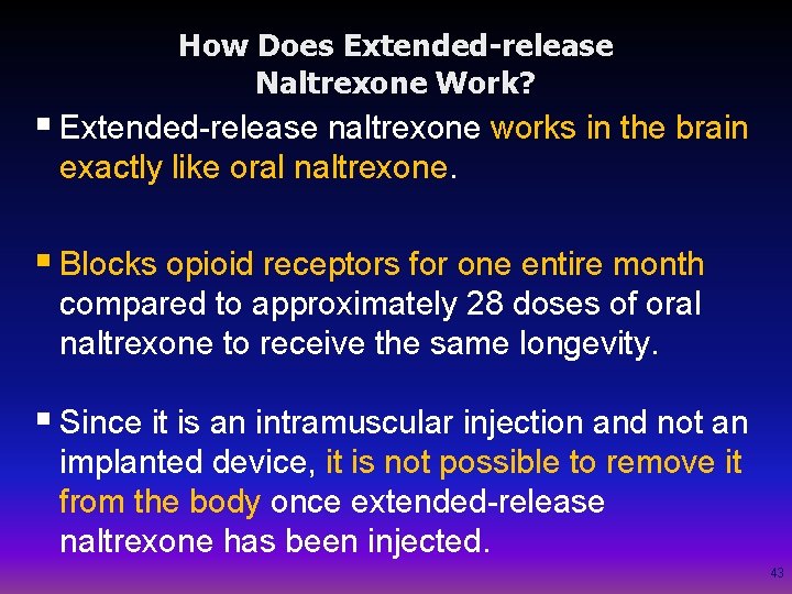 How Does Extended-release Naltrexone Work? § Extended-release naltrexone works in the brain exactly like