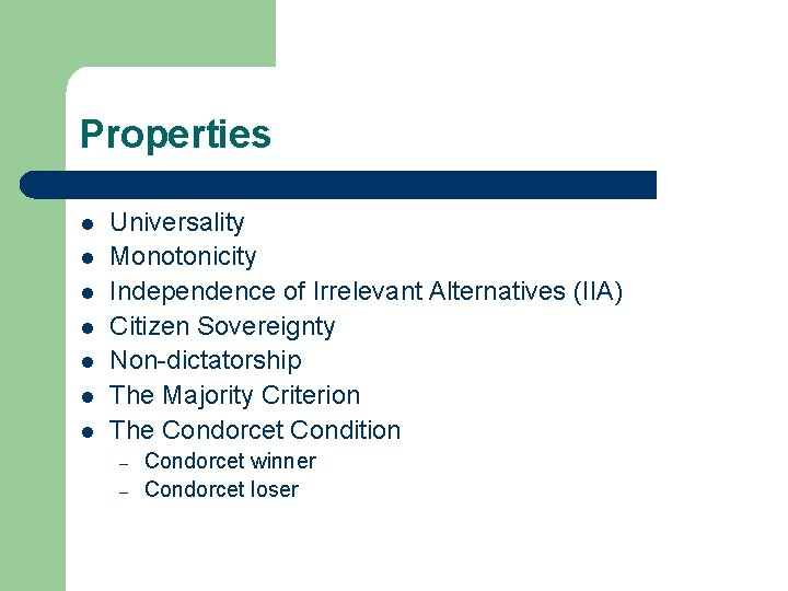 Properties l l l l Universality Monotonicity Independence of Irrelevant Alternatives (IIA) Citizen Sovereignty