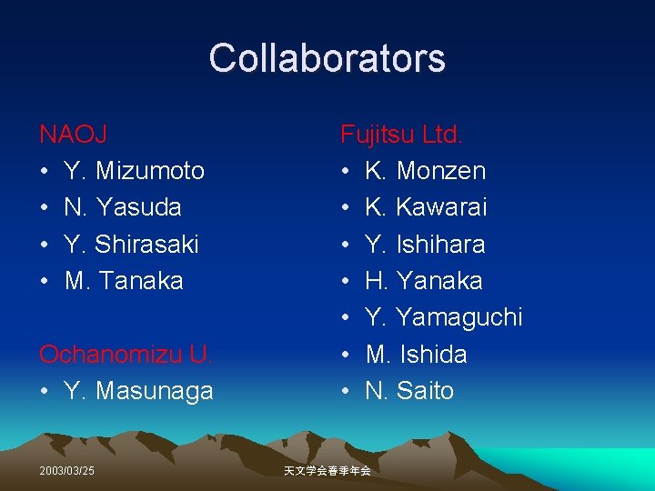 Collaborators NAOJ • Y. Mizumoto • N. Yasuda • Y. Shirasaki • M. Tanaka