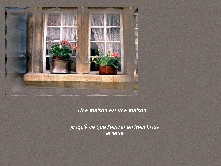 Une maison est une maison. . . jusqu'à ce que l'amour en franchisse le