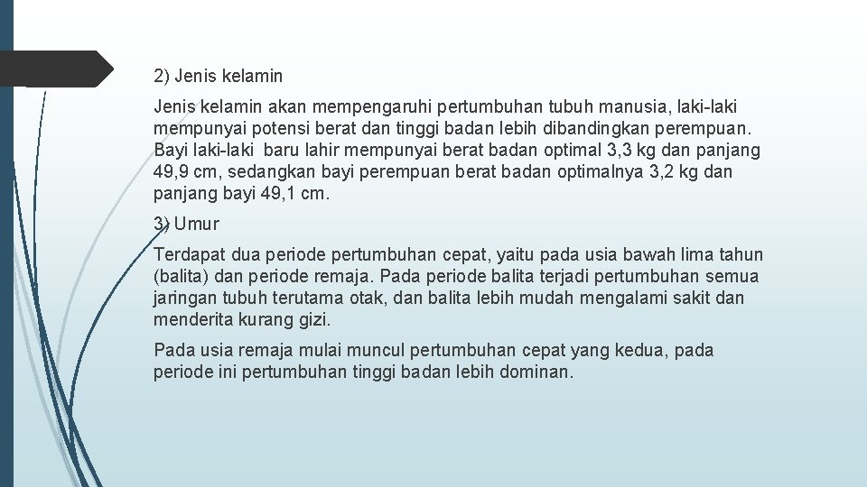 2) Jenis kelamin akan mempengaruhi pertumbuhan tubuh manusia, laki-laki mempunyai potensi berat dan tinggi