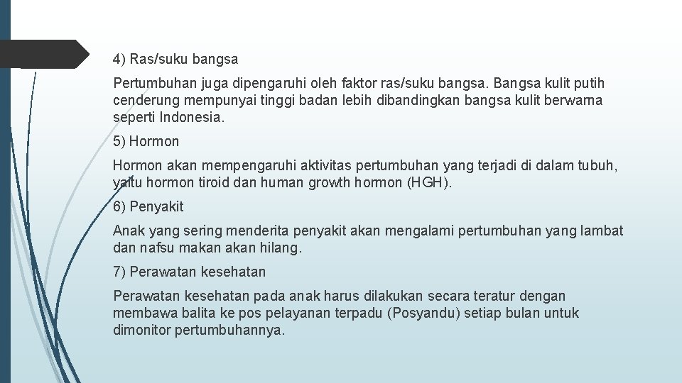 4) Ras/suku bangsa Pertumbuhan juga dipengaruhi oleh faktor ras/suku bangsa. Bangsa kulit putih cenderung