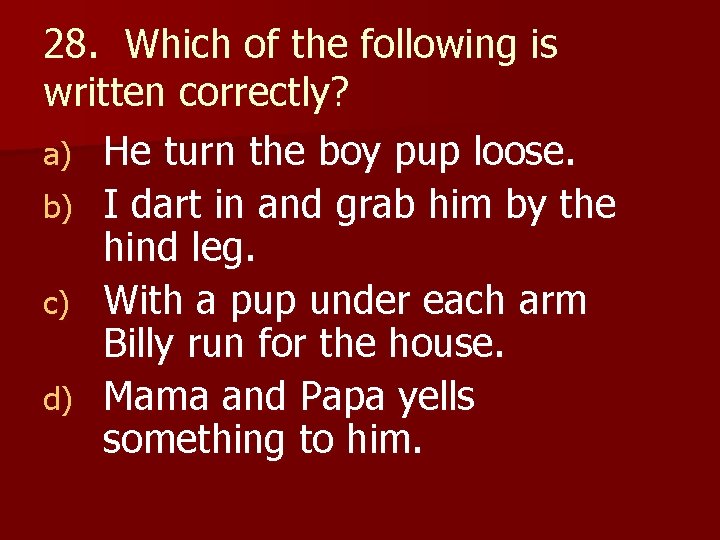 28. Which of the following is written correctly? a) He turn the boy pup