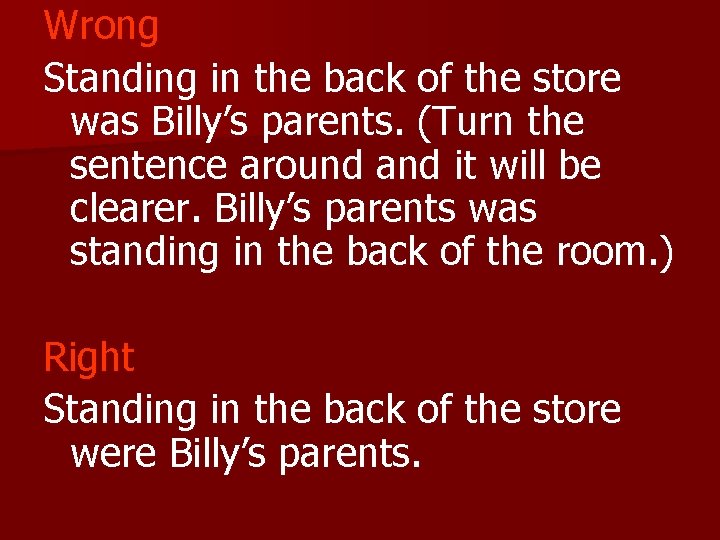 Wrong Standing in the back of the store was Billy’s parents. (Turn the sentence