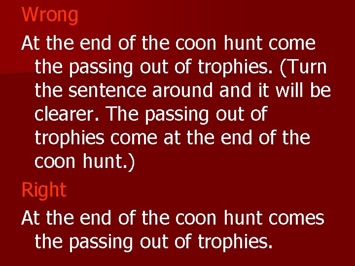 Wrong At the end of the coon hunt come the passing out of trophies.