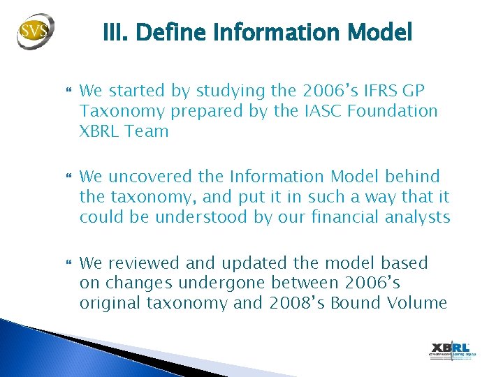 III. Define Information Model We started by studying the 2006’s IFRS GP Taxonomy prepared