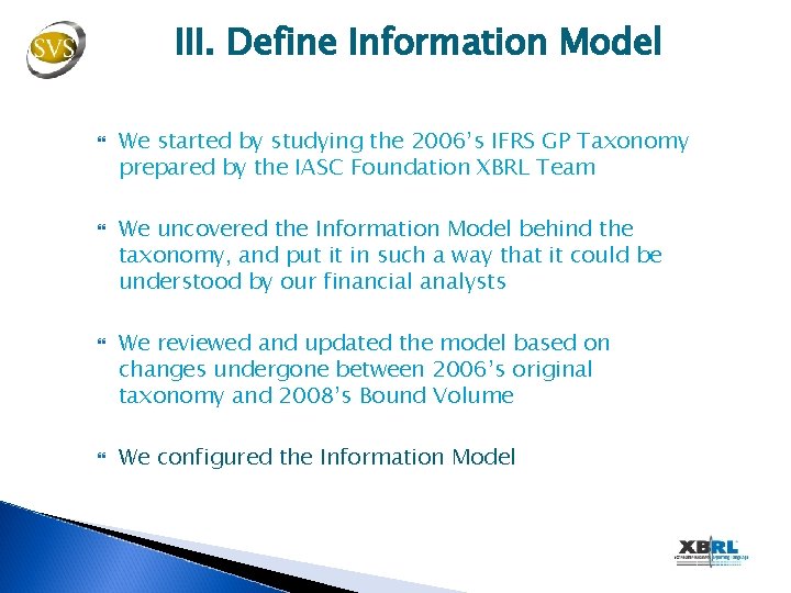 III. Define Information Model We started by studying the 2006’s IFRS GP Taxonomy prepared