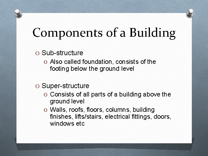 Components of a Building O Sub-structure O Also called foundation, consists of the footing