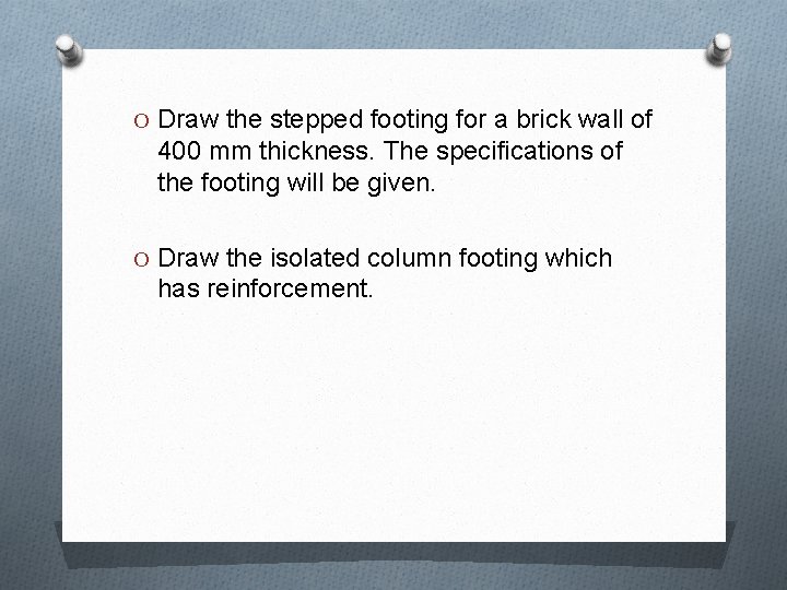 O Draw the stepped footing for a brick wall of 400 mm thickness. The