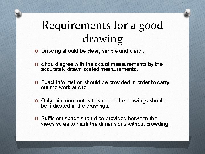 Requirements for a good drawing O Drawing should be clear, simple and clean. O