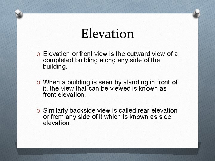 Elevation O Elevation or front view is the outward view of a completed building