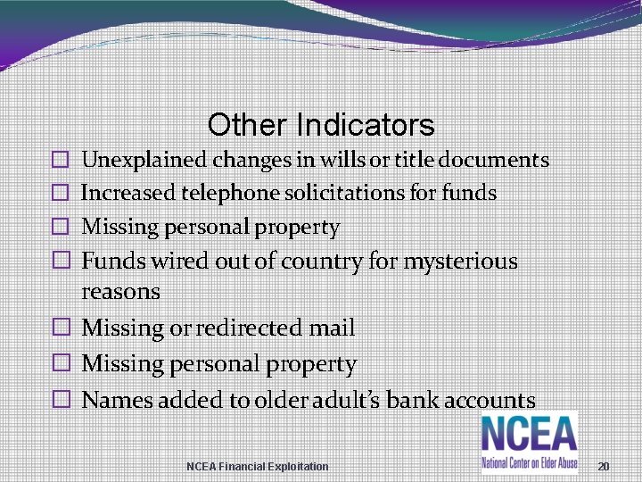 Other Indicators � Unexplained changes in wills or title documents � Increased telephone solicitations