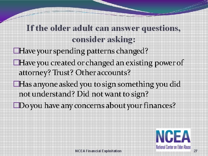 If the older adult can answer questions, consider asking: �Have your spending patterns changed?