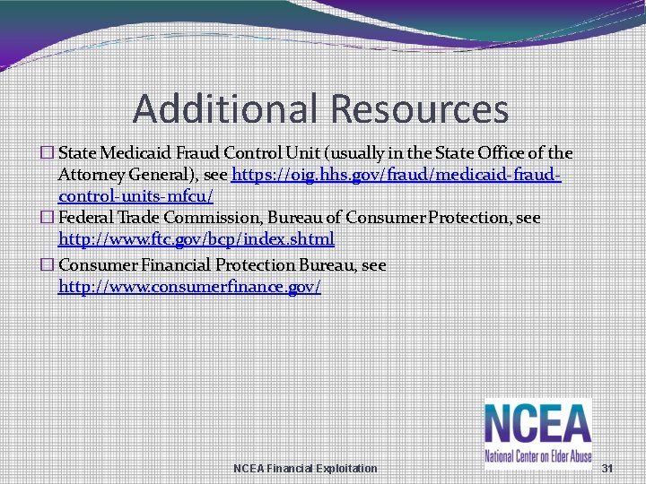 Additional Resources � State Medicaid Fraud Control Unit (usually in the State Office of