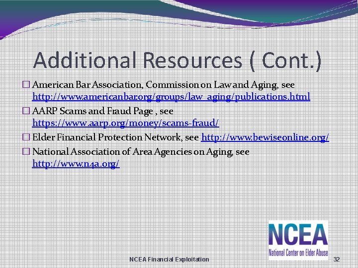 Additional Resources ( Cont. ) � American Bar Association, Commission on Law and Aging,