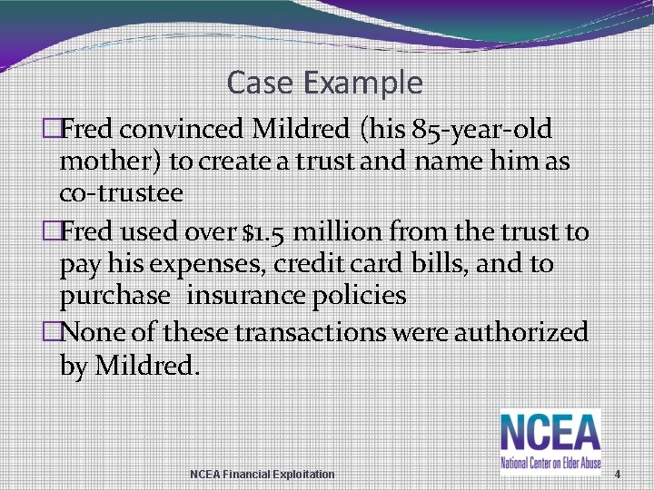 Case Example �Fred convinced Mildred (his 85 -year-old mother) to create a trust and