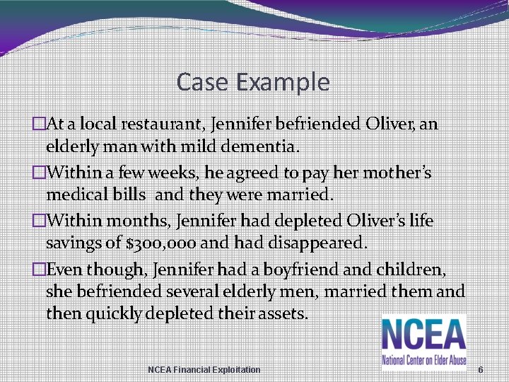 Case Example �At a local restaurant, Jennifer befriended Oliver, an elderly man with mild