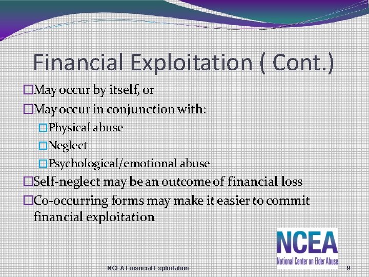 Financial Exploitation ( Cont. ) �May occur by itself, or �May occur in conjunction