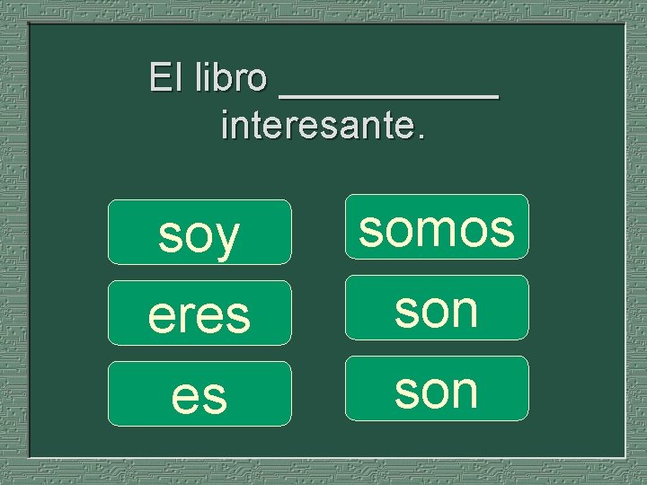 El libro _____ interesante. soy eres es somos son 