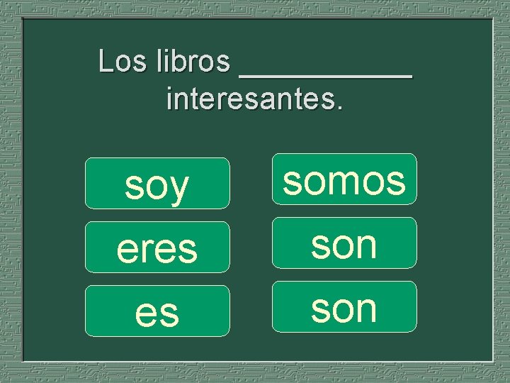 Los libros _____ interesantes. soy eres es somos son 