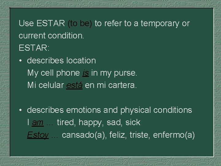 Use ESTAR (to be) to refer to a temporary or current condition. ESTAR: •