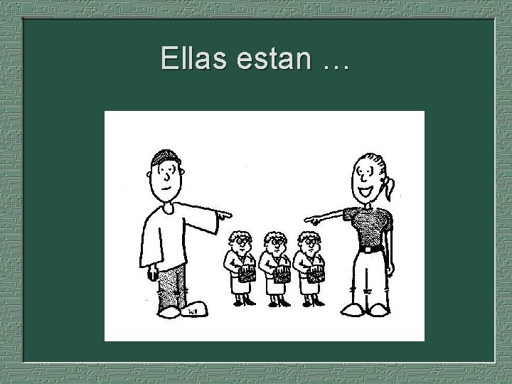 Ellas estan … 