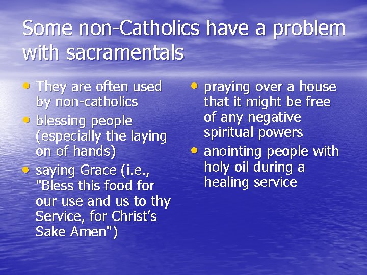 Some non-Catholics have a problem with sacramentals • They are often used • by