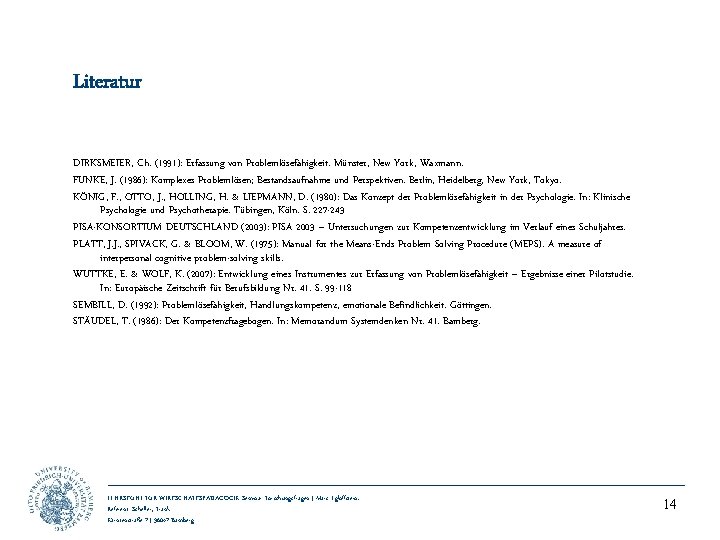 Literatur DIRKSMEIER, Ch. (1991): Erfassung von Problemlösefähigkeit. Münster, New York, Waxmann. FUNKE, J. (1986):