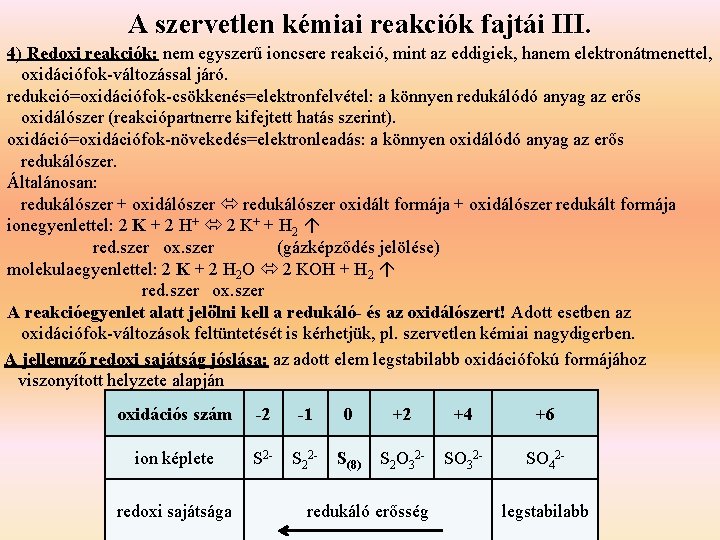 A szervetlen kémiai reakciók fajtái III. 4) Redoxi reakciók: nem egyszerű ioncsere reakció, mint