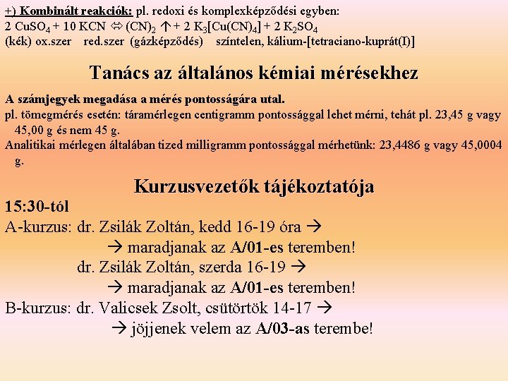 +) Kombinált reakciók: pl. redoxi és komplexképződési egyben: 2 Cu. SO 4 + 10