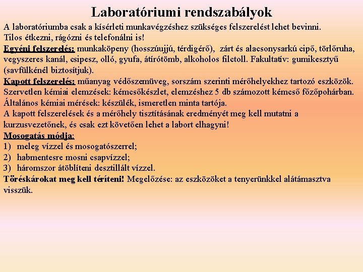 Laboratóriumi rendszabályok A laboratóriumba csak a kísérleti munkavégzéshez szükséges felszerelést lehet bevinni. Tilos étkezni,