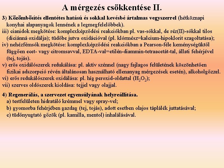 A mérgezés csökkentése II. 3) Közömbösítés ellentétes hatású és sokkal kevésbé ártalmas vegyszerrel (hétköznapi