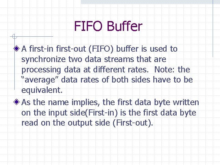 FIFO Buffer A first-in first-out (FIFO) buffer is used to synchronize two data streams