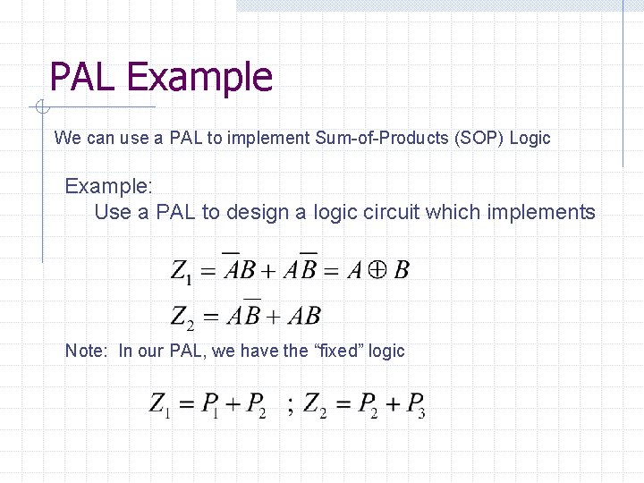 PAL Example We can use a PAL to implement Sum-of-Products (SOP) Logic Example: Use