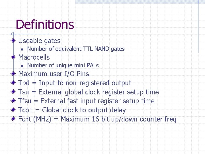 Definitions Useable gates n Number of equivalent TTL NAND gates Macrocells n Number of