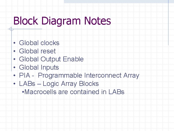 Block Diagram Notes • • • Global clocks Global reset Global Output Enable Global