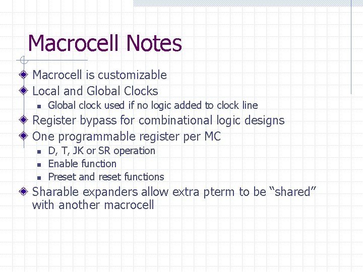 Macrocell Notes Macrocell is customizable Local and Global Clocks n Global clock used if