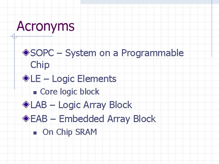 Acronyms SOPC – System on a Programmable Chip LE – Logic Elements n Core