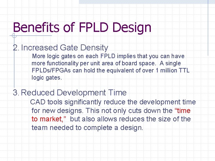 Benefits of FPLD Design 2. Increased Gate Density More logic gates on each FPLD
