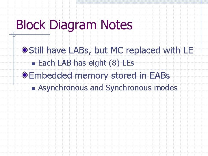 Block Diagram Notes Still have LABs, but MC replaced with LE n Each LAB