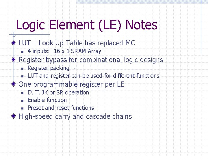 Logic Element (LE) Notes LUT – Look Up Table has replaced MC n 4